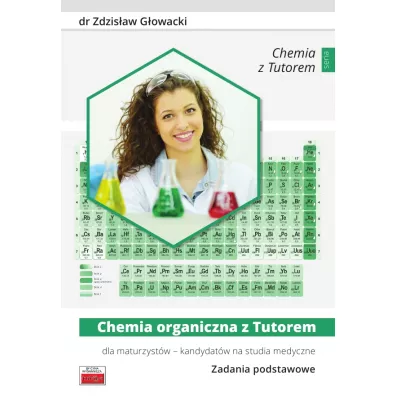 Chemia organiczna z Tutorem dla maturzyst�w - kandydat�w na studia medyczne. Zadania podstawowe - Zdzis�aw G�owacki