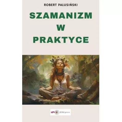 Szamanizm w praktyce - Robert Palusi�ski