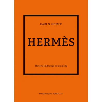 Herms. Historia kultowego domu mody - Karen Homer