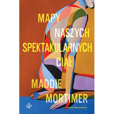 Mapy naszych spektakularnych cia� - Mortimer Maddie