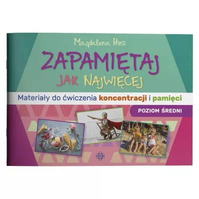 Zapami�taj jak najwi�cej Materia�y do �wiczenia koncentracji i pami�ci poziom �redni - Magdalena Hinz