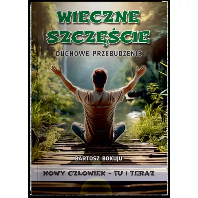 Wieczne szczcie Duchowe przebudzenie - Bartosz Bokuju