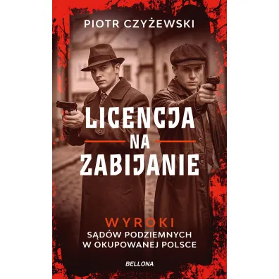 Licencja na zabijanie. Wyroki s�d�w podziemnych w okupowanej Polsce - Piotr  Czy�ewski