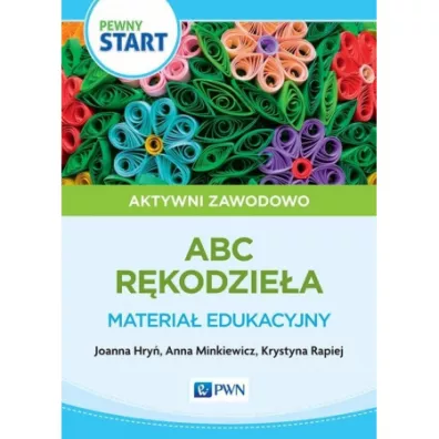 Pewny start. Aktywni zawodowo. R�kodzie�o. Materia� edukacyjny - Anna  Minkiewicz, Joanna Hry�, Krystyna  Rapiej
