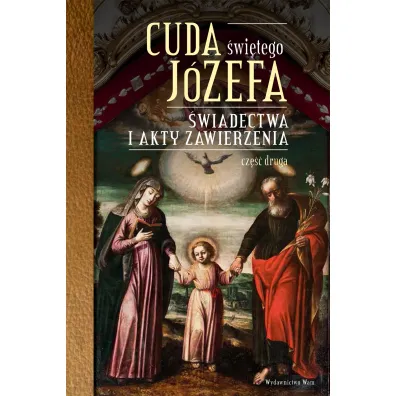 Cuda �wi�tego J�zefa. �wiadectwa i akty zawierzenia. Cz�� 2 - Katarzyna Pytlarz