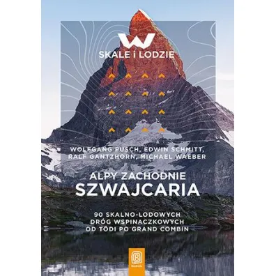 Alpy Zachodnie. Szwajcaria. 90 skalno-lodowych dr�g wspinaczkowych od T�di po Grand Combin