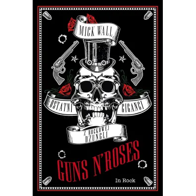 Guns N' Roses. Ostatni giganci z rockowej d�ungli - Mick Wall