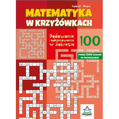 Matematyka w krzy��wkach. Dodawanie i odejmowanie w zakresie do 100 - Gabriel  Rusin