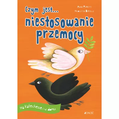 Czym jest... niestosowanie przemocy. Na katechezie i w domu - Anna Peiretti