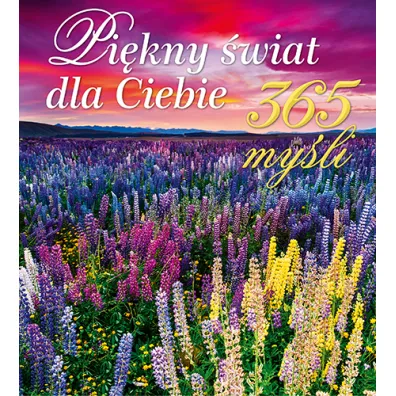 Pi�kny �wiat dla Ciebie. 365 my�li