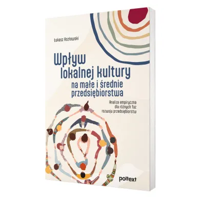 Wp�yw lokalnej kultury na ma�e i �rednie przedsi�biorstwa. Analiza empiryczna dla r�nych faz rozwoju przedsi�biorstw
