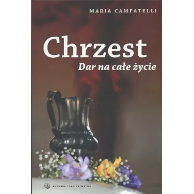 Chrzest. Dar na ca�e �ycie - Maria Campatelli
