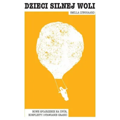 Dzieci silnej woli. Nowe spojrzenie na up�r.. - Smilla Lynggaard
