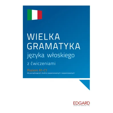 Wielka gramatyka j�zyka w�oskiego z �wiczeniami. Poziom A1-C1 - Anna Wieczorek, Aleksandra  Janczarska