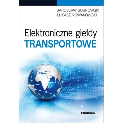 Elektroniczne gie�dy transportowe - Jaros�aw Sosnowski, �ukasz Nowakowski