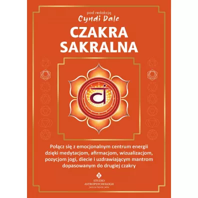 Czakra sakralna - Margaret Ann Lembo, Susan  Weis-Bohlen, Cyndi Dale, Amanda Huggins, Amelia Volger, Gina Nicole, Jo-Anne Brown, Nitin Bhatnagar, Tia Tuenge, Anthony J. W. Benson
