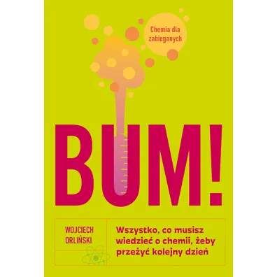 BUM! Wszystko, co musisz wiedzie� o chemii, �eby prze�y� kolejny dzie�