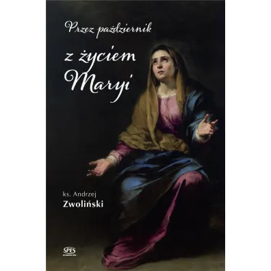 Przez pa�dziernik z �yciem Maryi - Andrzej Zwoli�ski