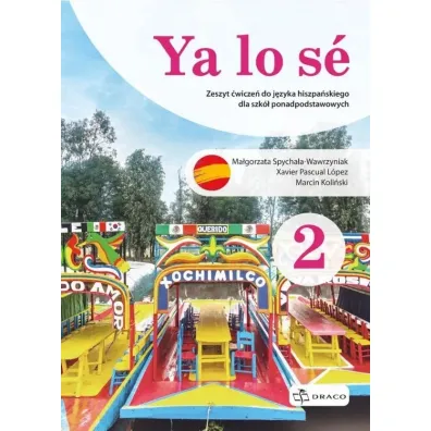 Ya lo s� 2 A1/A2. Zeszyt �wicze� do j�zyka hiszpa�skiego dla szk� ponadpodstawowych - Ma�gorzata  Spycha�a-Wawrzyniak, Xavier Pascual Lopez, Marcin Koli�ski
