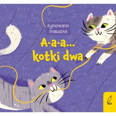 Rymowanki maluszka. A-a-a... Kotki dwa