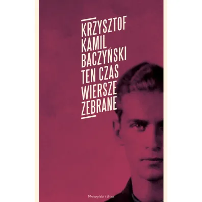 Ten czas. Wiersze zebrane - Krzysztof Kamil Baczy�ski