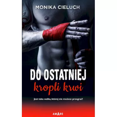Do ostatniej kropli krwi - Monika  Cieluch