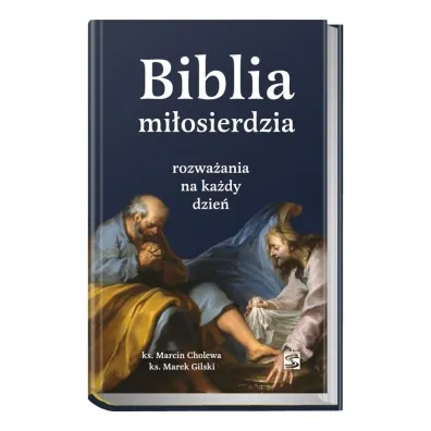 Biblia mi�osierdzia - rozwa�ania na ka�dy dzie� - Marcin Cholewa, Marek Gilski