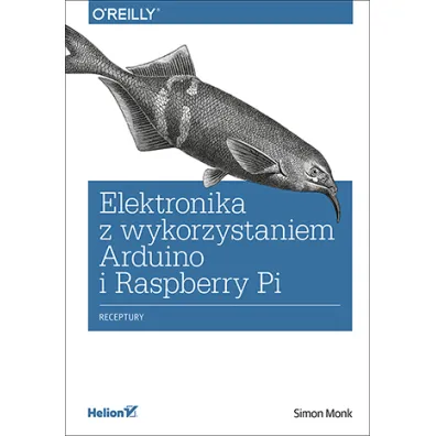 Elektronika z wykorzystaniem Arduino i Raspberry Pi. Receptury - Simon Monk