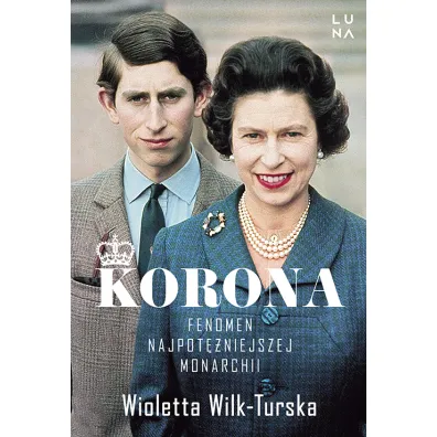 Korona. Fenomen najpot�niejszej monarchii - Wioletta Wilk-Turska