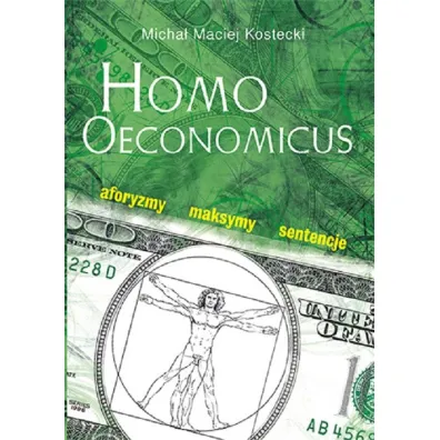 Homo oeconomicus. aforyzmy, maksymy, sentecje - Micha� Maciej Kostecki