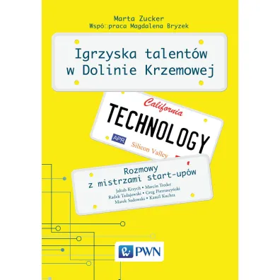 Igrzyska Talent�w w Dolinie Krzemowej. Rozmowy z mistrzami start-up�w - Marta Zucker