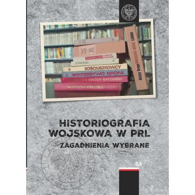 Historiografia wojskowa w PRL. Zagadnienia wybrane - Przemys�aw Red Benken