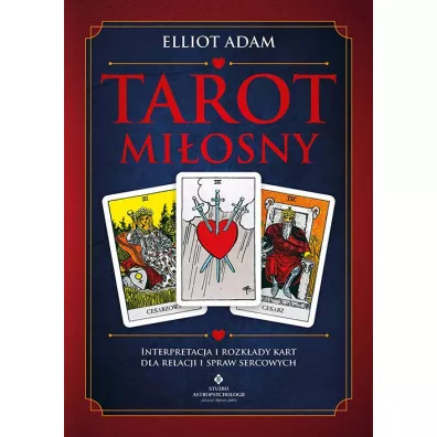 Tarot mi�osny. Interpretacja i rozk�ady kart dla relacji i spraw sercowych - Adam Elliot