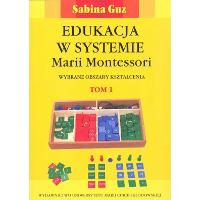 Edukacja w systemie Marii Montessori. Tom 1 - Sabina Guz