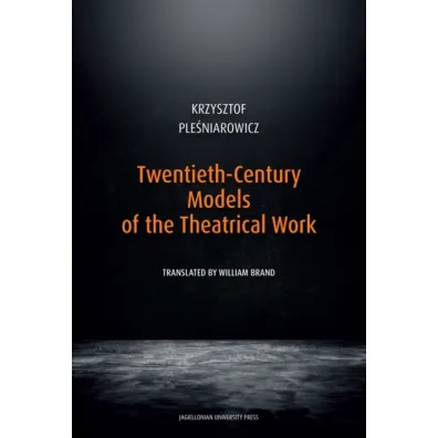 Twentieth-Century Models of the Theatrical Work - Krzysztof Ple�niarowicz