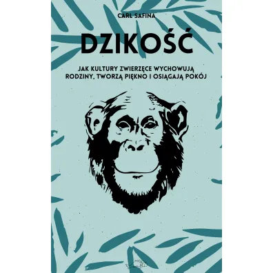 Dziko��. Jak kultury zwierz�ce wychowuj� rodziny, tworz� pi�kno i osi�gaj� pok�j - Carl  Safina