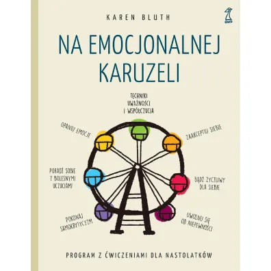 Na emocjonalnej karuzeli. Jak pokona� samokrytycyzm, opanowa� emocje i zaakceptowa� siebie dzi�ki technikom uwa�no�ci i wsp�czucia - Karen  Bluth