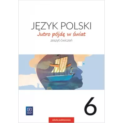 Jutro pjd w wiat. Jzyk polski. Zeszyt wicze. Klasa 6. Szkoa podstawowa - Hanna Dobrowolska, Urszula Dobrowolska