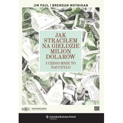 Jak straci�em na gie�dzie milion dolar�w - Brendan Moynihan, Jim Paul