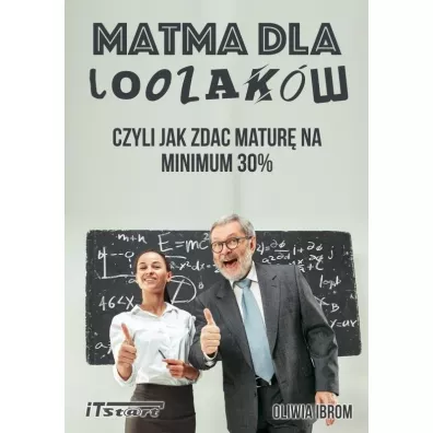 Matma dla Loozak�w, czyli jak zda� matur� na minimum 30% - Oliwia  Ibrom