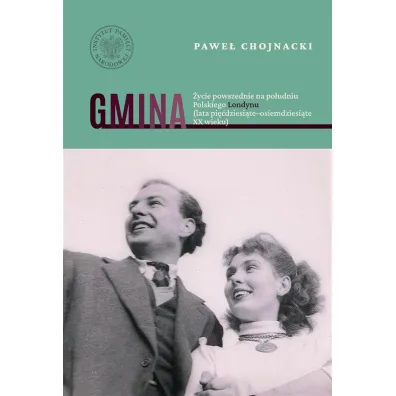 Gmina. �ycie powszednie na po�udniu Polskiego Londynu (lata pi��dziesi�te&ndash;osiemdziesi�te XX wieku) - Pawe� Chojnacki