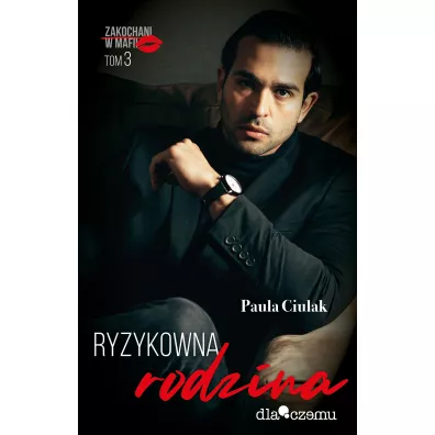 Ryzykowna rodzina. Zakochani w mafii. Tom 3 - Paula  Ciulak