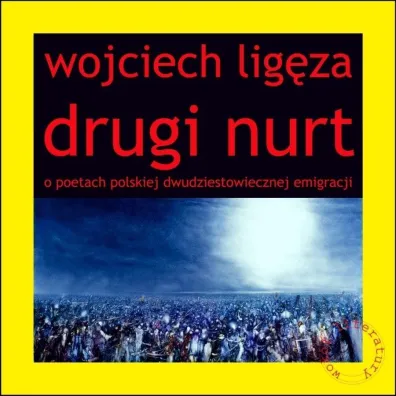 Drugi nurt O poetach polskiej dwudziestowiecznej emigracji - Wojciech Lig�za