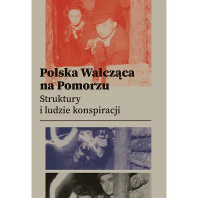 Polska Walcz�ca na Pomorzu.  Struktury i ludzie konspiracji