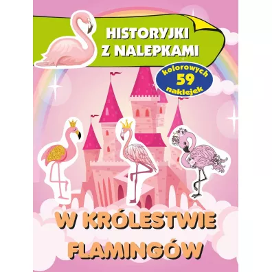 Historyjki z nalepkami. W kr�lestwie flaming�w - Anna Wi�niewska