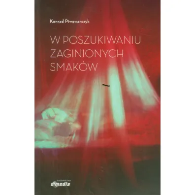 W poszukiwaniu zaginionych smak�w - Konrad Piwowarczyk