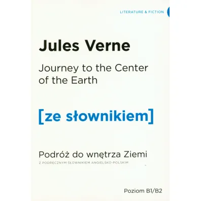 Journey to the Centre of the Earth. Podr� do wn�trza Ziemi z podr�cznym s�ownikiem angielsko-polskim. Poziom B1/B2 - Juliusz Verne