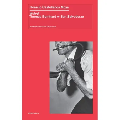Wstr�t. Thomas Bernhard w San Salvadorze - Horacio Castellanos Moya