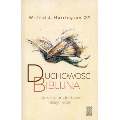 Duchowo�� biblijna. Jak wzrasta� duchowo dzi�ki Biblii - Wilfrid  Harrington