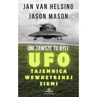 Oni zawsze tu byli UFO Tajemnica wewntrznej Ziemi - Jan van Helsing, Jason Mason